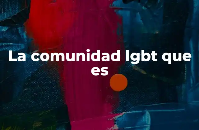La Comunidad Lgbt que es