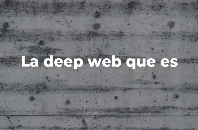La Deep Web que es