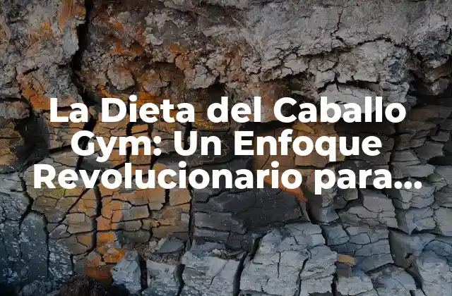 La Dieta Del Caballo Gym: un Enfoque Revolucionario para Aumentar la Masa Muscular
