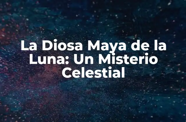La Diosa Maya de la Luna: un Misterio Celestial 2 ¿Quién es la Diosa Maya de la Luna?
