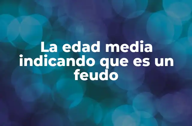 La estructura social de la Edad Media a través del sistema feudal