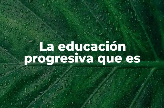 La Educación Progresiva que es