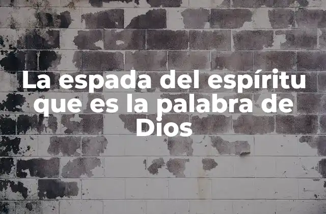 La Espada Del Espíritu que es la Palabra de Dios