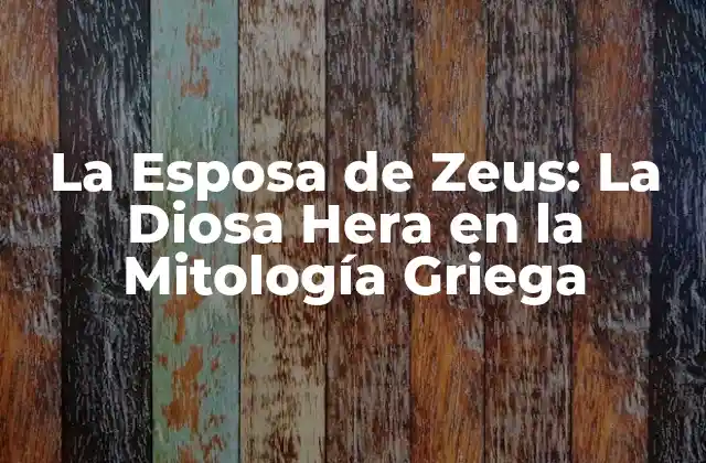 La Esposa de Zeus: la Diosa Hera en la Mitología Griega