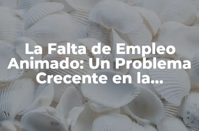 ¿Qué es la Falta de Empleo Animado?