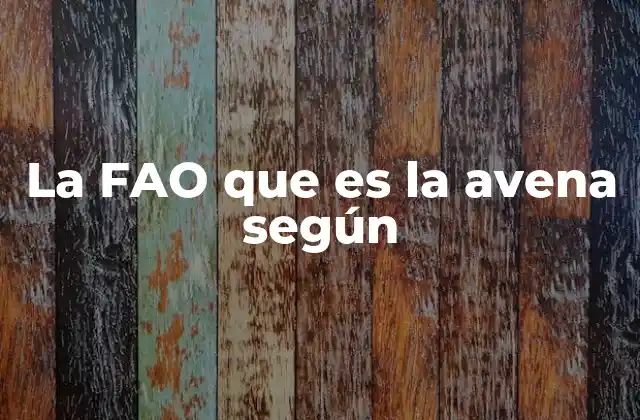 La Fao que es la Avena según