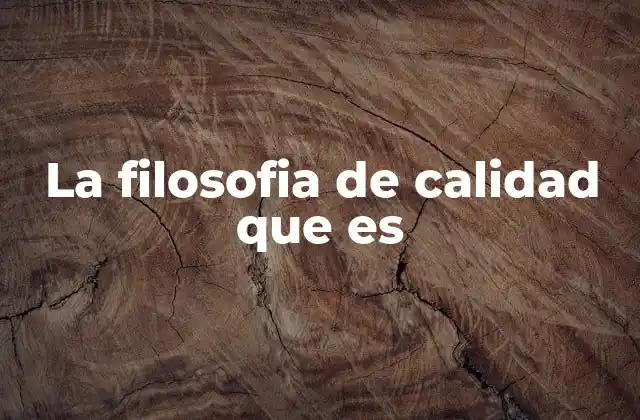 La Filosofia de Calidad que es