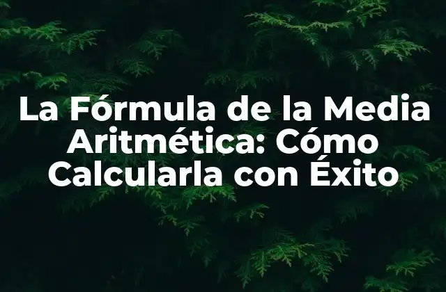La Fórmula de la Media Aritmética: Cómo Calcularla con Éxito