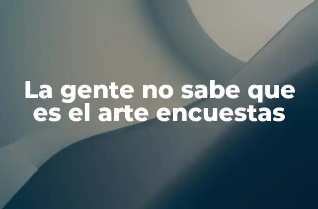 La Gente No Sabe que es el Arte Encuestas