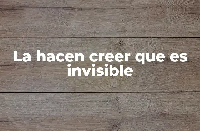 La Hacen Creer que es Invisible