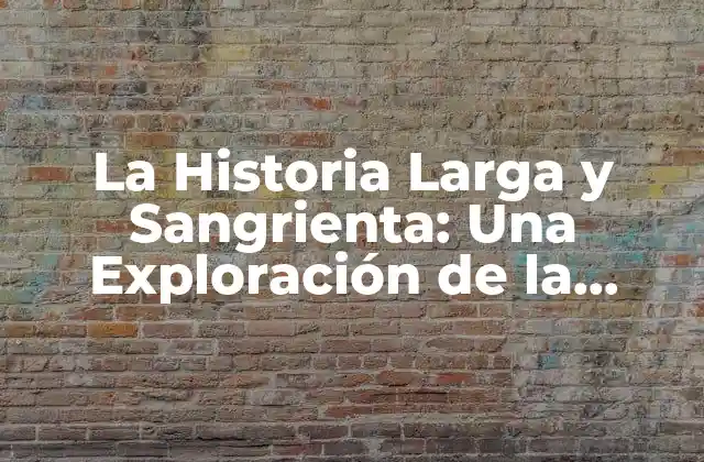 La Historia Larga y Sangrienta: una Exploración de la Violencia a Lo Largo de la Historia