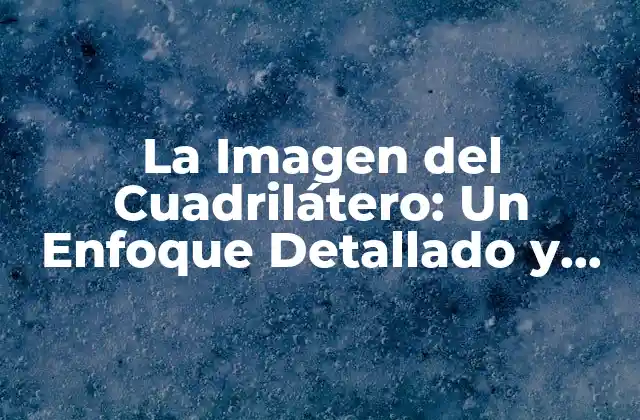 La Imagen Del Cuadrilátero: un Enfoque Detallado y Completo