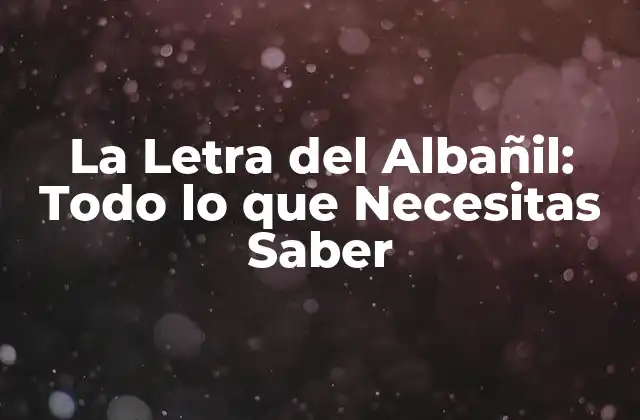 La Letra Del Albañil: Todo Lo que Necesitas Saber