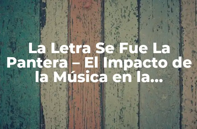 La Letra Se Fue la Pantera – el Impacto de la Música en la Educación