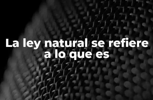 La Ley Natural Se Refiere a Lo que es