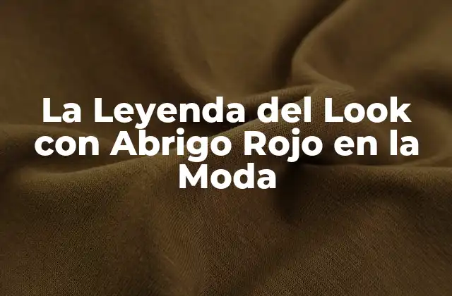 La Leyenda Del Look con Abrigo Rojo en la Moda