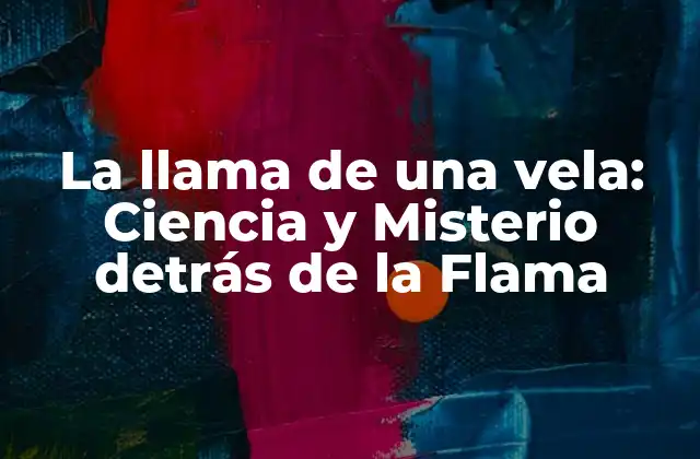 La Llama de una Vela: Ciencia y Misterio Detrás de la Flama