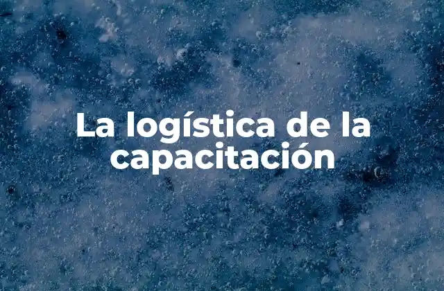 La Logística de la Capacitación