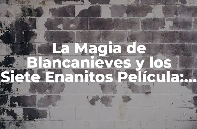 La Magia de Blancanieves y los Siete Enanitos Película: un Clásico de la Animación