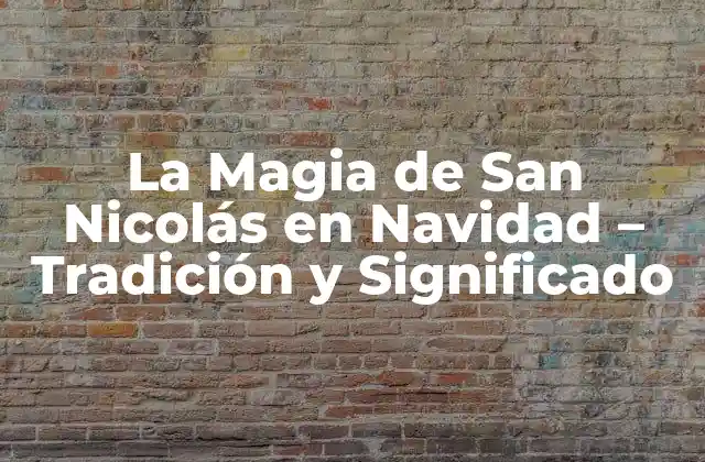 La Magia de San Nicolás en Navidad – Tradición y Significado