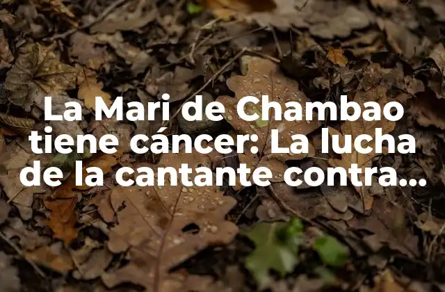 La Mari de Chambao Tiene Cáncer: la Lucha de la Cantante contra el Cáncer