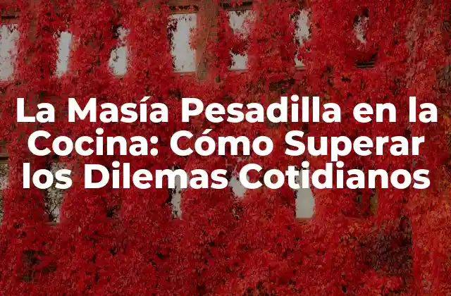 La Masía Pesadilla en la Cocina: Cómo Superar los Dilemas Cotidianos