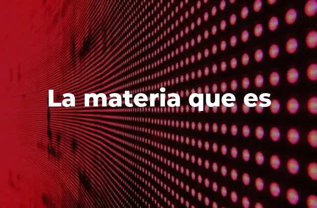 El papel de la materia en la formación del universo