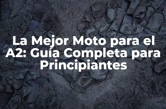 La Mejor Moto para el A2: Guía Completa para Principiantes
