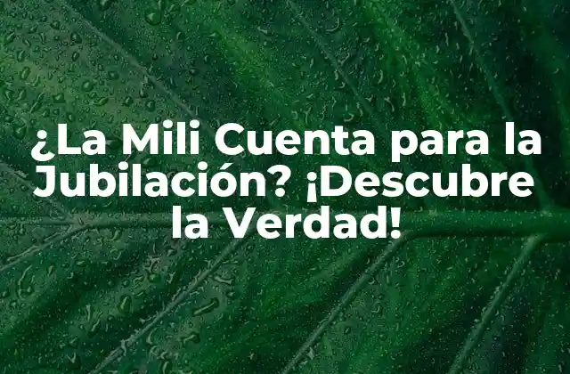 ¿la Mili Cuenta para la Jubilación? ¡descubre la Verdad!