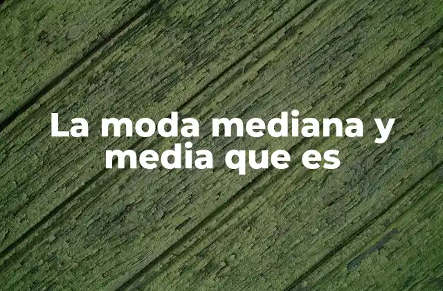 La Moda Mediana y Media que es