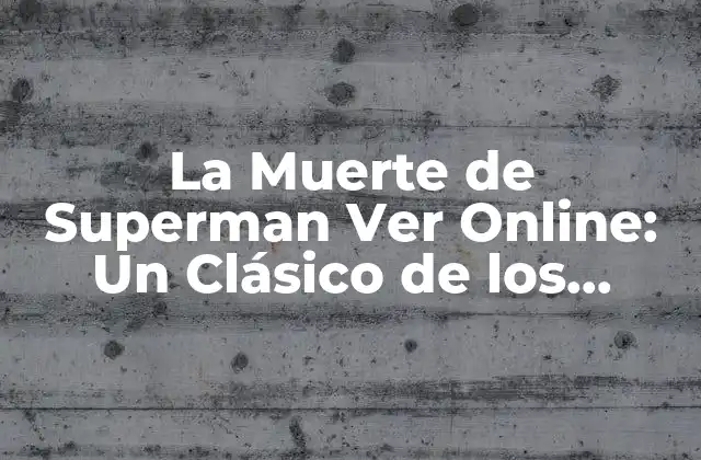 La Muerte de Superman Ver Online: un Clásico de los Cómics 2 El Contexto Histórico de La Muerte de Superman