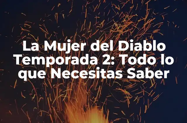 La Mujer Del Diablo Temporada 2: Todo Lo que Necesitas Saber