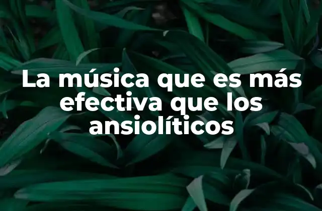 La Música que es Más Efectiva que los Ansiolíticos 2 Cómo la música puede reemplazar temporalmente a los ansiolíticos