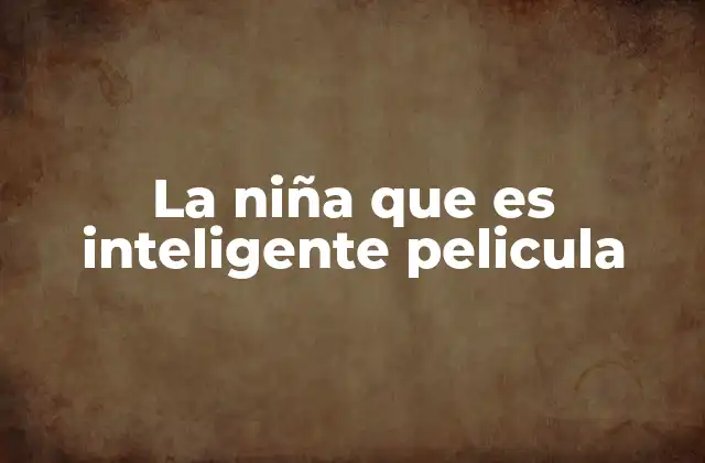 La Niña que es Inteligente Pelicula
