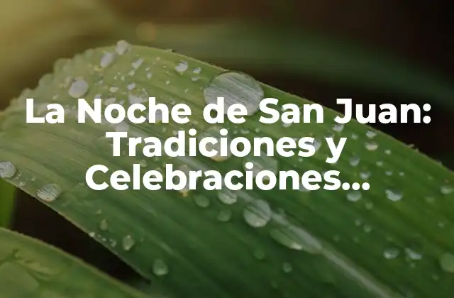 La Noche de San Juan: Tradiciones y Celebraciones Alrededor Del Mundo
