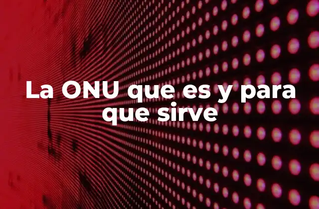 La Onu que es y para que Sirve 2 La importancia de la ONU en la gobernanza global