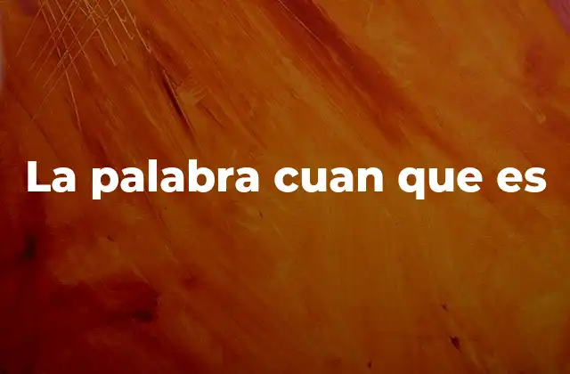 La Palabra Cuan que es