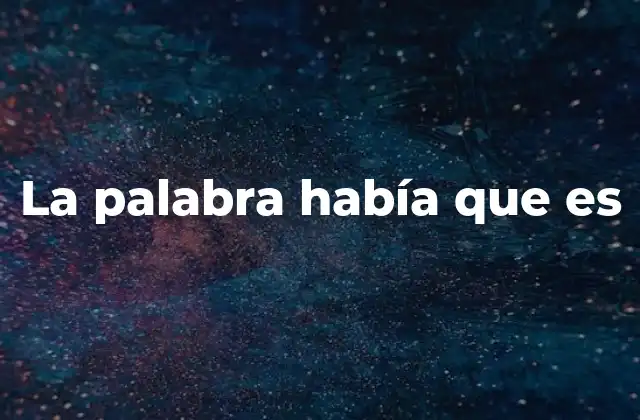 La Palabra Había que es