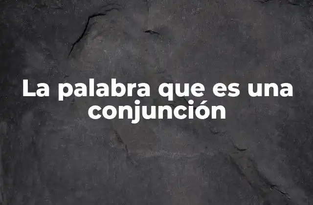 La Palabra que es una Conjunción