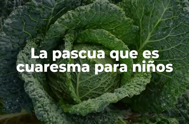 La Pascua que es Cuaresma para Niños