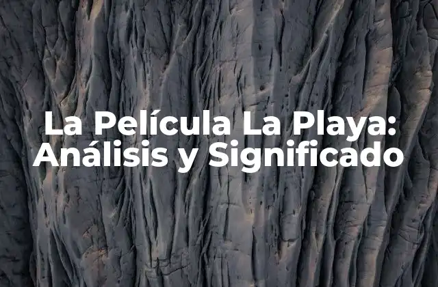 La Película la Playa: Análisis y Significado