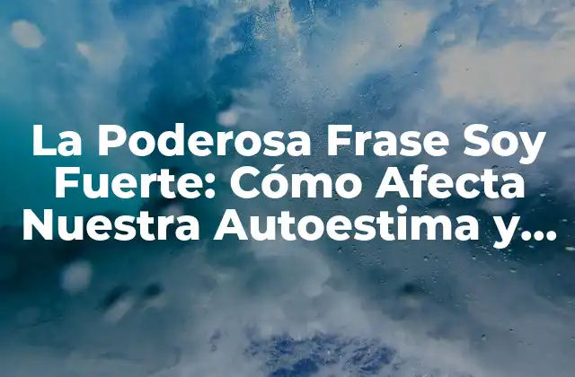¿Qué Significa la Frase Soy Fuerte?