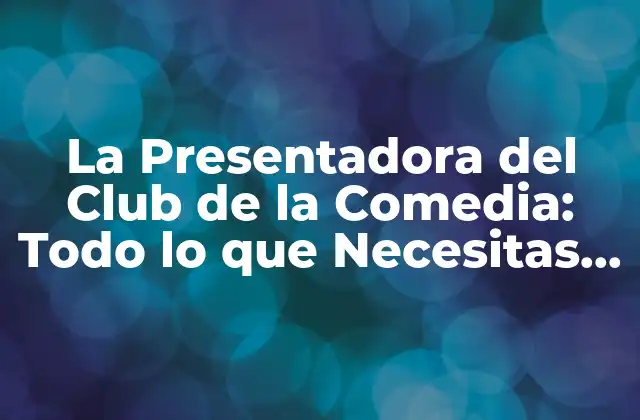 La Presentadora Del Club de la Comedia: Todo Lo que Necesitas Saber 2 Orígenes del Club de la Comedia y la Presentadora
