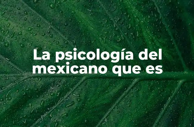 La Psicología Del Mexicano que es