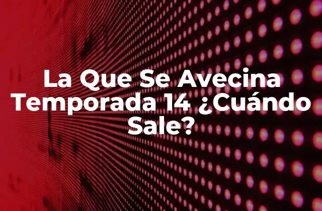 La que Se Avecina Temporada 14 ¿cuándo Sale?