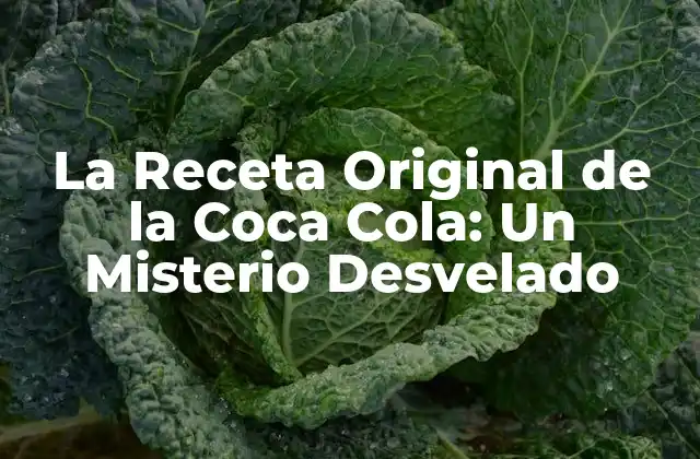 La Receta Original de la Coca Cola: un Misterio Desvelado
