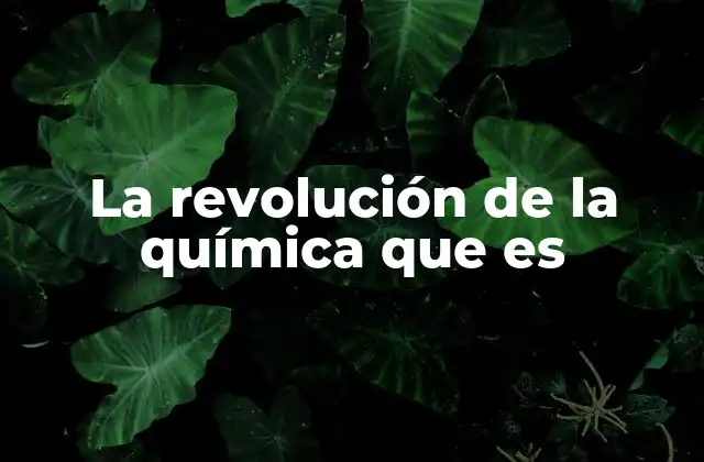 La Revolución de la Química que es