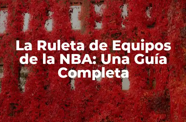 La Ruleta de Equipos de la Nba: una Guía Completa