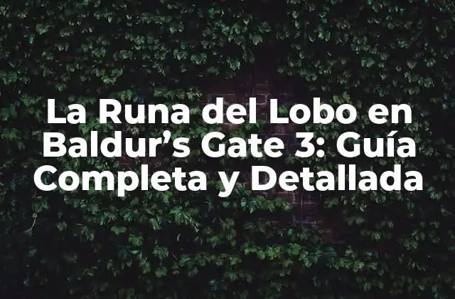 La Runa Del Lobo en Baldur’s Gate 3: Guía Completa y Detallada