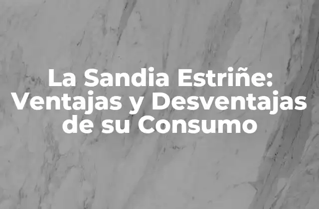 La Sandia Estriñe: Ventajas y Desventajas de Su Consumo